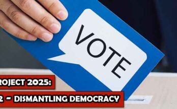 Project 2025 Part 2 - Dismantling Democracy
